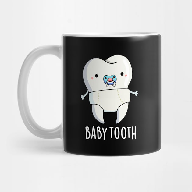 Baby Tooth Cute Teeth Pun by punnybone